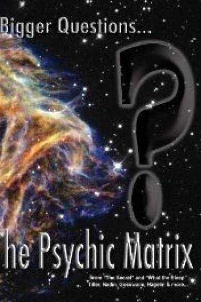 Bigger Questions... The Psychic Matrix