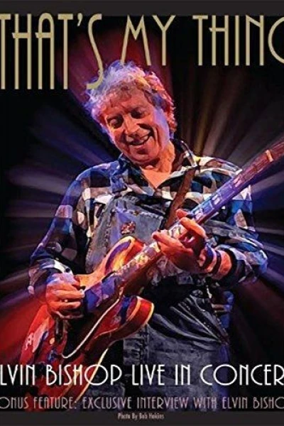 That's My Thing: Elvin Bishop Live in Concert