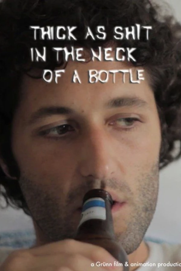 Thick as Shit in the Neck of a Bottle Poster