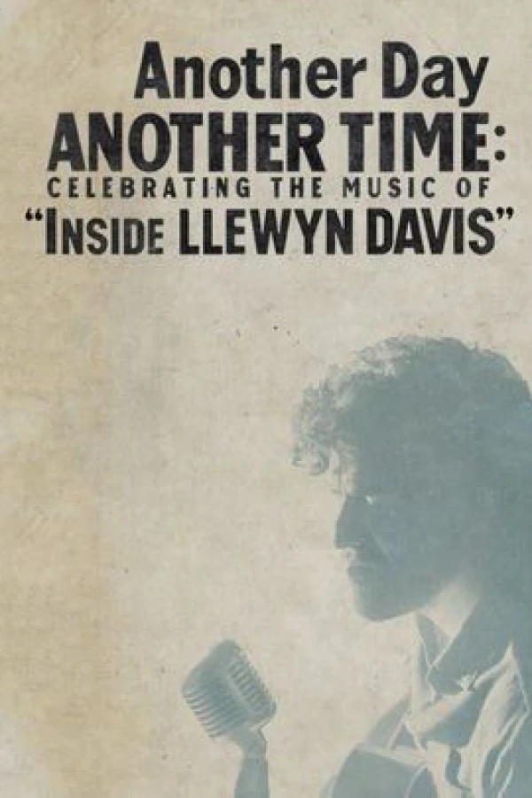 Another Day, Another Time: Celebrating the Music of Inside Llewyn Davis Poster