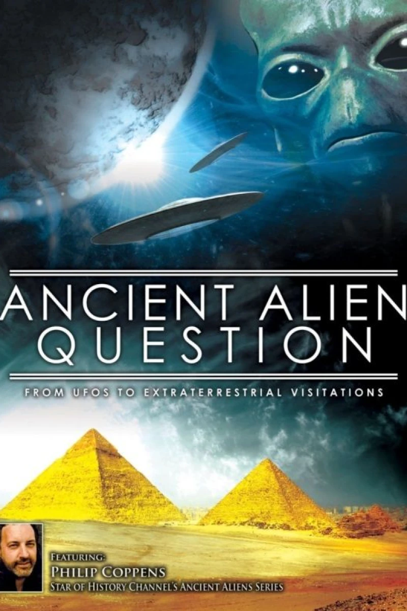 Ancient Alien Question: From UFOs to Extraterrestrial Visitations Poster