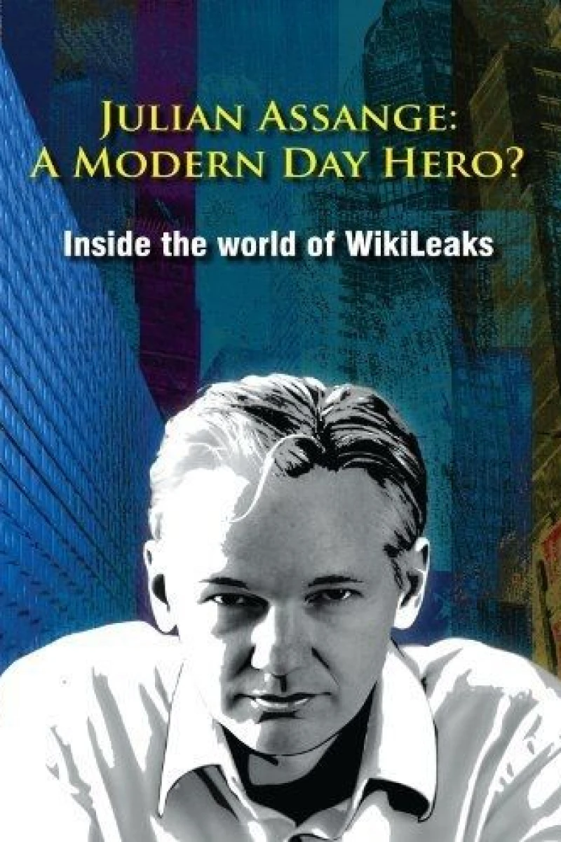 Julian Assange: A Modern Day Hero? Inside the World of Wikileaks Poster